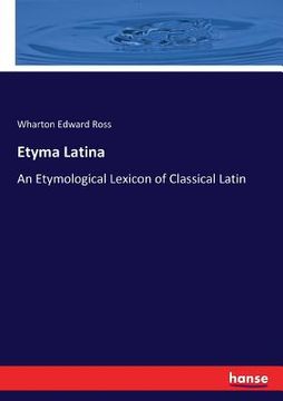 portada Etyma Latina: An Etymological Lexicon of Classical Latin (en Inglés)