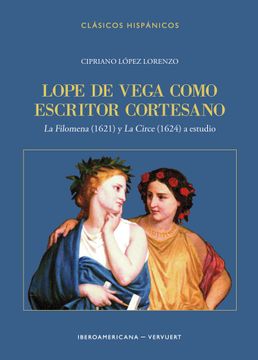 portada Lope de Vega Como Escritor Cortesano: "la Filomena" (1621) y "la Circe" (1624) a Estudio / Cipriano López Lorenzo.