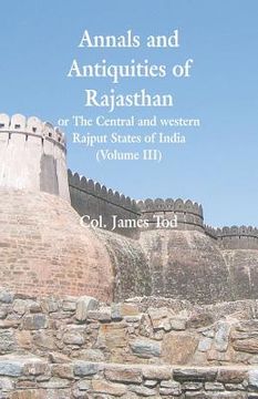 portada Annals and Antiquities of Rajasthan or The Central and western Rajput States of India: (Volume III) (en Inglés)