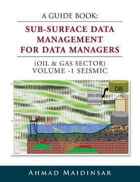 portada A Guide Book: Sub-Surface Data Management for Data Managers (Oil & Gas Sector) Volume -1 Seismic (in English)