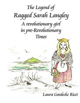 portada The Legend of Ragged Sarah Langley: A revolutionary girl in pre-Revolutionary times (en Inglés)