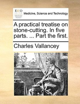 portada a practical treatise on stone-cutting. in five parts. ... part the first. (en Inglés)