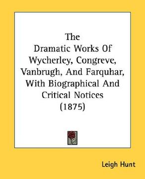 portada the dramatic works of wycherley, congreve, vanbrugh, and farquhar, with biographical and critical notices (1875)