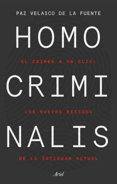 portada Homo Criminalis: El Crimen a Un CLIC: Los Nuevos Riesgos de la Sociedad Actual (in Spanish)