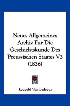 portada Neues Allgemeines Archiv Fur Die Geschichtskunde Des Preussischen Staates V2 (1836) (en Alemán)