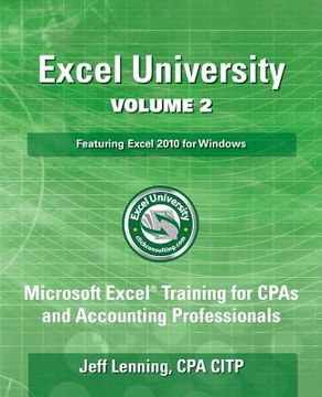 portada Excel University Volume 2 - Featuring Excel 2010 for Windows: Microsoft Excel Training for CPAs and Accounting Professionals (en Inglés)