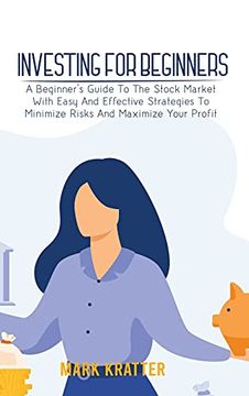 portada Investing for Beginners: A Beginner'S Guide to the Stock Market With Easy and Effective Strategies to Minimize Risks and Maximize Your Profit (in English)