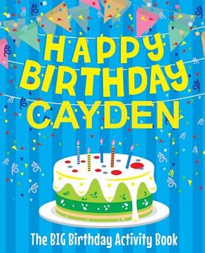 portada Happy Birthday Cayden - The Big Birthday Activity Book: (Personalized Children's Activity Book) (en Inglés)