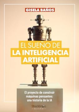 portada El Sueño de la Inteligencia Artificial: El Proyecto de Construir Máquinas Pensantes: Una Historia de la ia.