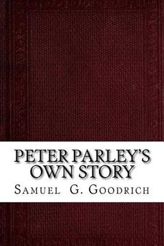 portada Peter Parley's Own Story: From the Personal Narrative of the Late Samuel G. Goodrich (en Inglés)