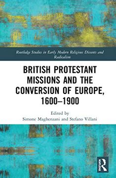 portada British Protestant Missions and the Conversion of Europe, 1600–1900 (Routledge Studies in Early Modern Religious Dissents and Radicalism) (en Inglés)