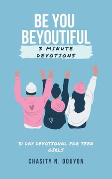portada Be You Beyoutiful: 3 Minute Devotions 31 Day Devotional for Teen Girls (en Inglés)