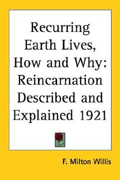 portada recurring earth lives, how and why: reincarnation described and explained 1921 (in English)