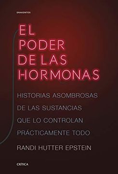 portada El Poder de las Hormonas: Historias Asombrosas de las Sustancias que lo Controlan Prácticamente Todo (in Spanish)