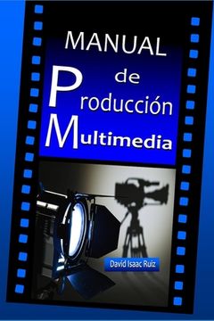 portada Manual De Producción Multimedia: De La Idea Al Remake: Teatro, Radio, Cine, Televisión, Internet Y Más (spanish Edition)