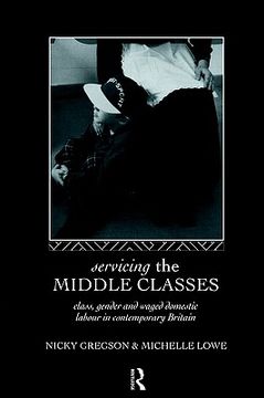 portada servicing the middle classes: class, gender and waged domestic work in contemporary britain (en Inglés)