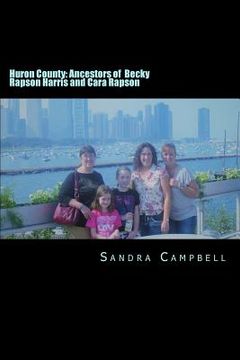 portada Huron County: Ancestors of Becky Rapson Harris and Cara Rapson (en Inglés)