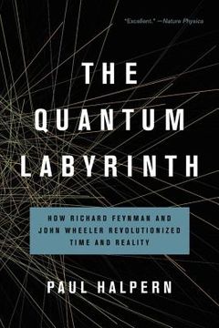 portada The Quantum Labyrinth: How Richard Feynman and John Wheeler Revolutionized Time and Reality (in English)