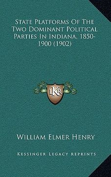 portada state platforms of the two dominant political parties in indiana, 1850-1900 (1902) (en Inglés)
