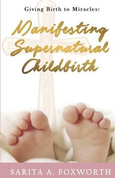 portada Giving Birth to Miracles: Manifesting Supernatural Childbirth (en Inglés)