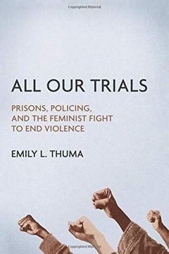 portada All our Trials: Prisons, Policing, and the Feminist Fight to end Violence (Women, Gender, and Sexuality in American History) (in English)