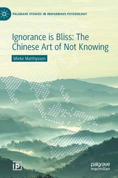 portada Ignorance Is Bliss: The Chinese Art of Not Knowing (en Inglés)