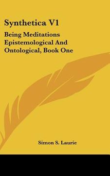 portada synthetica v1: being meditations epistemological and ontological, book one: on knowledge (1906) (en Inglés)