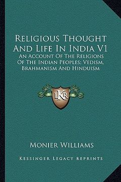 portada religious thought and life in india v1: an account of the religions of the indian peoples; vedism, brahmanism and hinduism (en Inglés)
