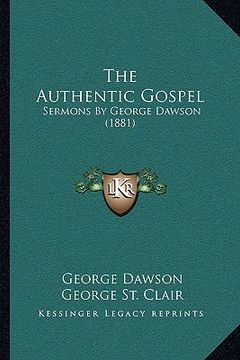portada the authentic gospel: sermons by george dawson (1881)