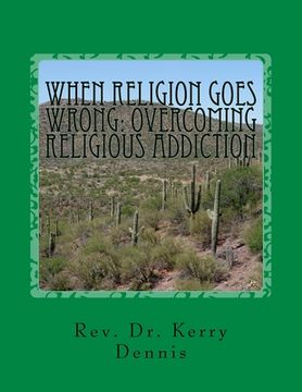 portada When Religion Goes Wrong: Overcoming Religious Addiction (en Inglés)