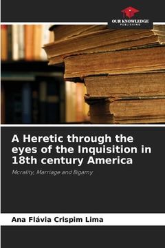 portada A Heretic through the eyes of the Inquisition in 18th century America (en Inglés)