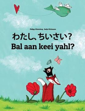 portada Watashi, chiisai? Bal aan keei yahl?: Japanese [Hirigana and Romaji]-Sandic: Children's Picture Book (Bilingual Edition) (en Japonés)