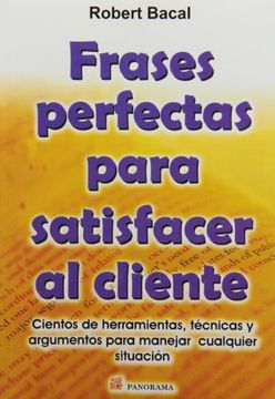 Libro Frases Perfectas Para Satisfacer al Cliente, Robert Bacal, ISBN  9789683814951. Comprar en Buscalibre