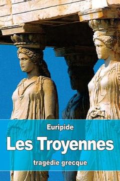 portada Les Troyennes (en Francés)