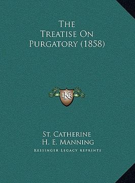 portada the treatise on purgatory (1858) the treatise on purgatory (1858) (en Inglés)