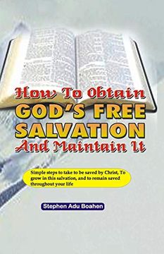 portada How to Obtain God's Free Salvation and Maintain it: Simple Steps to Take to be Saved by Christ, to Grow in This Salvation, and to Remain Saved Throughout Your Life 