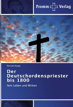 portada Der Deutschordenspriester bis 1800: Sein Leben und Wirken