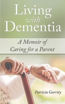 portada Living with Dementia a Memoir of Caring for a Parent (en Inglés)
