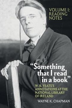 portada "Something That I Read in a Book" W. B. Yeats's Annotations at the National Library of Ireland: Vol. 1: Reading Notes (en Inglés)