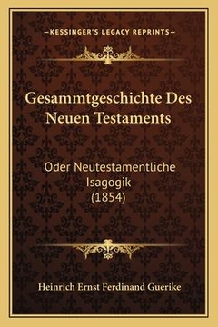 portada Gesammtgeschichte Des Neuen Testaments: Oder Neutestamentliche Isagogik (1854) (en Alemán)