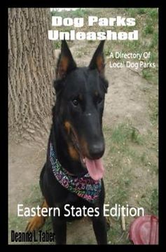 portada Dog Parks Unleashed: A Directory Of Local Dog Parks, Eastern States Edition (en Inglés)