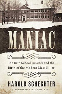 portada Maniac: The Bath School Disaster and the Birth of the Modern Mass Killer