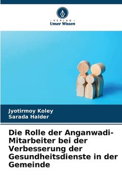 portada Die Rolle der Anganwadi-Mitarbeiter bei der Verbesserung der Gesundheitsdienste in der Gemeinde (in German)