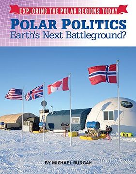 portada Polar Politics: Earth's Next Battlegrounds? (Exploring the Polar Regions Today) (en Inglés)