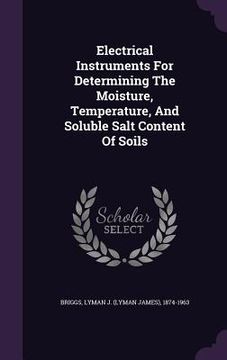 portada Electrical Instruments For Determining The Moisture, Temperature, And Soluble Salt Content Of Soils (en Inglés)