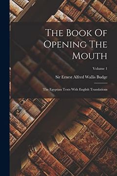 portada The Book of Opening the Mouth: The Egyptian Texts With English Translations; Volume 1 (en Inglés)