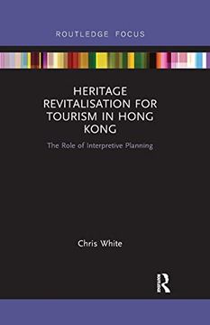 portada Heritage Revitalisation for Tourism in Hong Kong: The Role of Interpretive Planning (Routledge Focus on Asia) (in English)