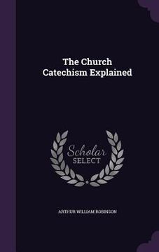portada The Church Catechism Explained (en Inglés)