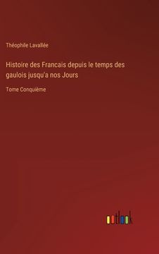 portada Histoire des Francais depuis le temps des gaulois jusqu'a nos Jours: Tome Conquième (en Francés)