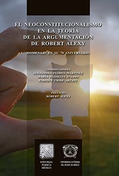 portada El neoconstitucionalismo en la teoría de la argumentación de Robert Alexy: Homenaje en su 70 aniversario (Spanish Edition)